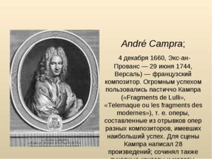 Андре́ Кампра́ André Campra; 4 декабря 1660, Экс-ан-Прованс — 29 июня 1744, В